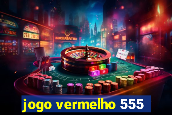 jogo vermelho 555